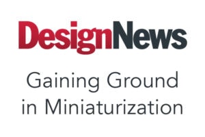Design News Article News - Gaining Ground in Miniaturization